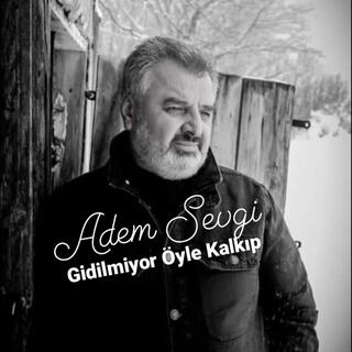 GİDİLMİYOR ÖYLE KALKIP