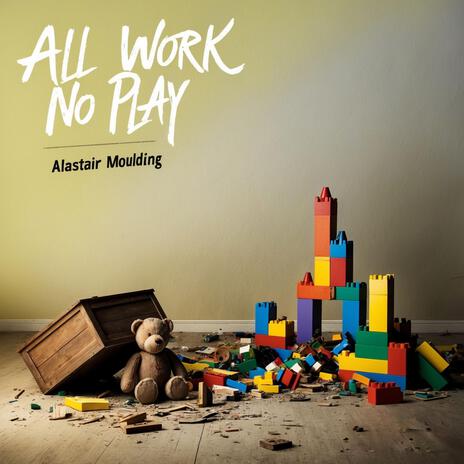 All Work No Play | Boomplay Music