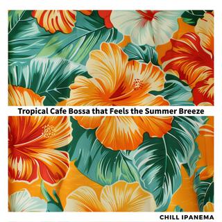 Tropical Cafe Bossa That Feels the Summer Breeze