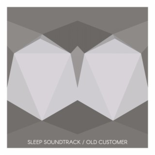 Sleep Soundtrack / Old Customer