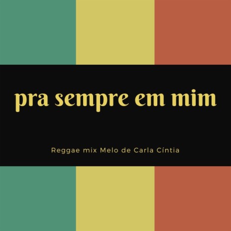 Pra Sempre em Mim (Reggae mix) Melo de Carla Cíntia (Reggae Mix)