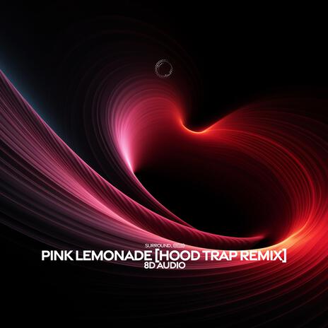 Pink Lemonade (Hood Trap Remix) (8D Audio) ft. (((()))) | Boomplay Music