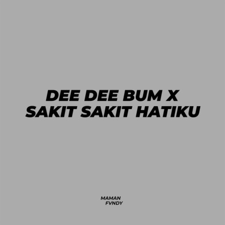 Dee Dee Bum X Sakit Sakit Hatiku | Boomplay Music