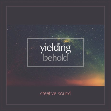 Yielding: Behold | Boomplay Music