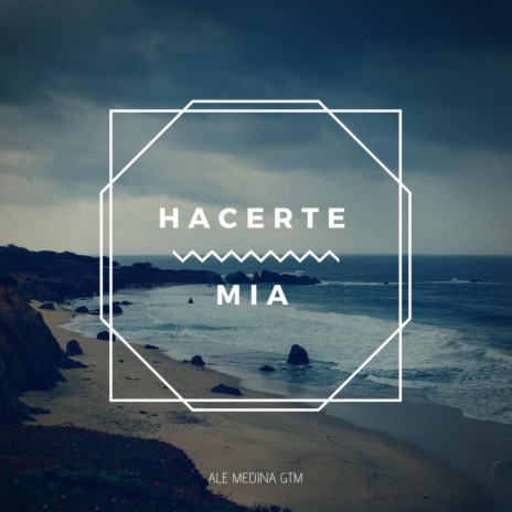Hacerte Mia | Boomplay Music