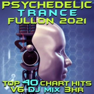 Psychedelic Trance Fullon 2021 Top 40 Chart Hits, Vol. 6 DJ Mix 3Hr