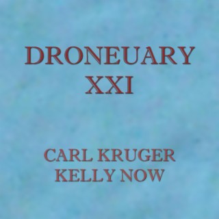 Droneuary XXI - Kelly Now