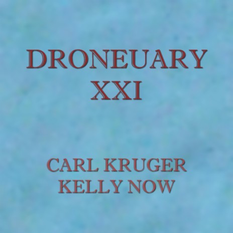 Droneuary XXI - Kelly Now | Boomplay Music