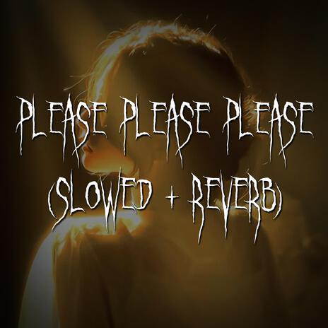 please please please (slowed + reverb) ft. brown eyed girl | Boomplay Music