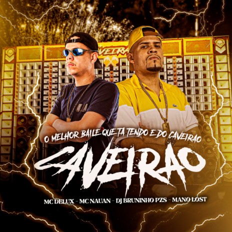 Melhor Baile Que Tá Tendo É do Caveirão ft. Dj Mano Lost, Mc Delux & Mc Nauan | Boomplay Music