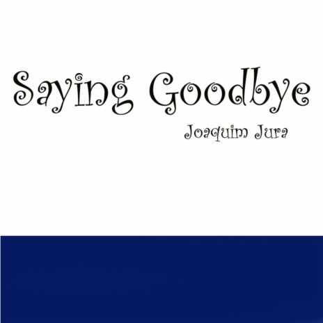 Saying Goodbye | Boomplay Music