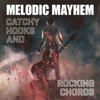 Melodic Mayhem: Catchy Hooks and Rocking Chords