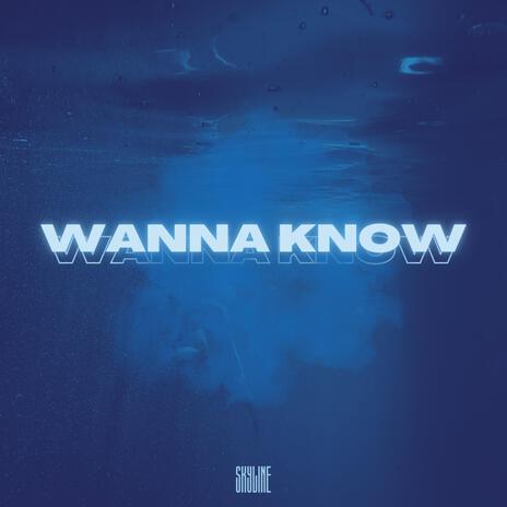 Wanna Know | Boomplay Music