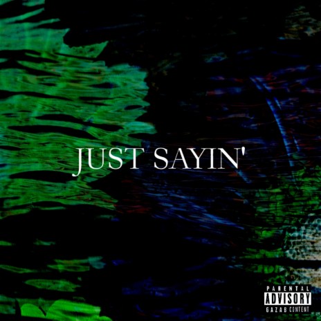 Just Sayin' | Boomplay Music