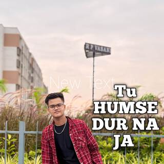 Tuh Humse Dur Na Ja