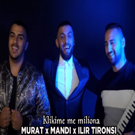 Klikime me miliona ft. Murat Nazifi & Ilir Tironsi | Boomplay Music