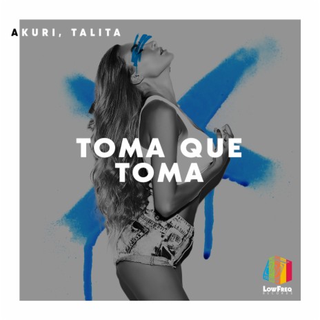 Toma Que Toma ft. Tálita | Boomplay Music