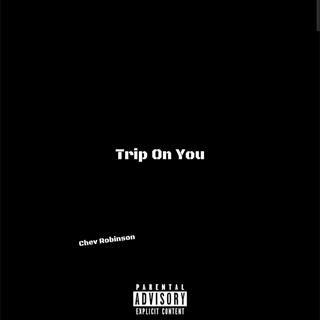 Trip On You