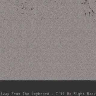 Away from the Keyboard, I'll Be Right Back (feat. Cold Hart & Playhouse)