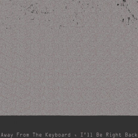 Away from the Keyboard, I'll Be Right Back (feat. Cold Hart & Playhouse) | Boomplay Music