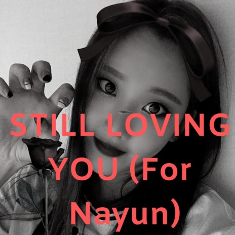 Still Loving You (For Nayun)