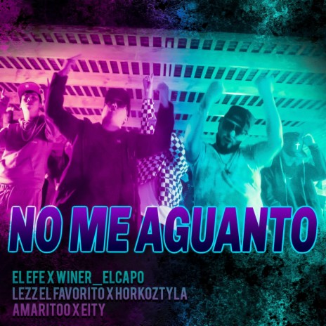 No Me Aguanto (feat. Eity, Amaritoo, Horkoztyla & Lezz el Favorito) | Boomplay Music