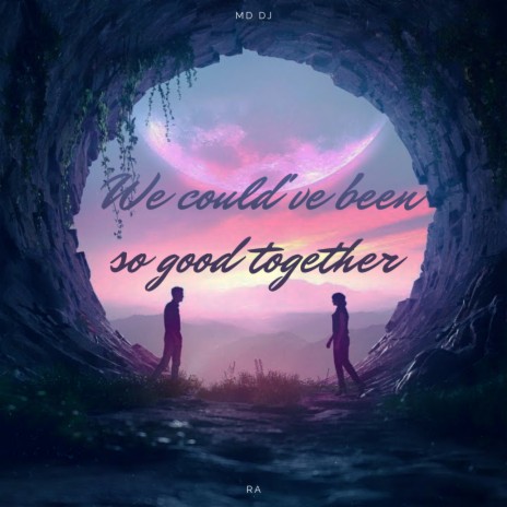 We could've been so good together ft. RA | Boomplay Music