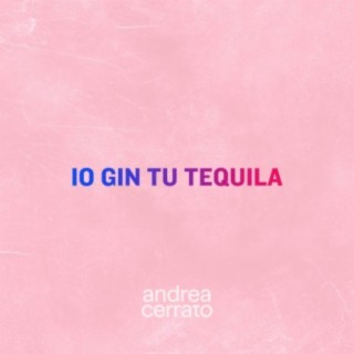 Io gin tu tequila