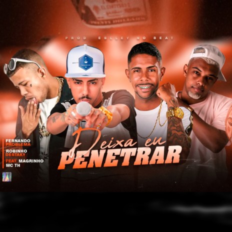 Deixa Eu Penetrar ft. Robinho Destaky, Mc TH & mc magrinho | Boomplay Music