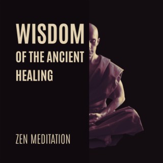 Wisdom of the Ancient Healing: Zen Meditation Music to Calm and Heal the Nervous System in Japanese Garden, Art of Budda Teachings