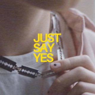 Just Say Yes lyrics | Boomplay Music