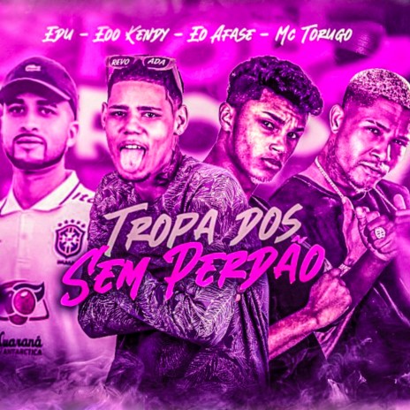 Tropa dos Sem Perdão ft. eo Afase, EOO EDU & Mc Torugo | Boomplay Music