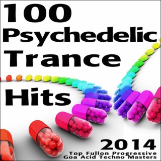 100 Psychedelic Trance Hits 2014 - Top Fullon Progressive Goa Acid Techno Masters