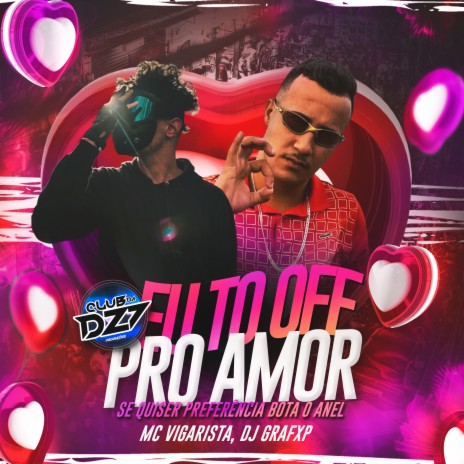 EU TO OFF PRO AMOR - SE QUISER PREFERÊNCIA BOTA O ANEL ft. Mc Vigarista & Dj Grafxp | Boomplay Music