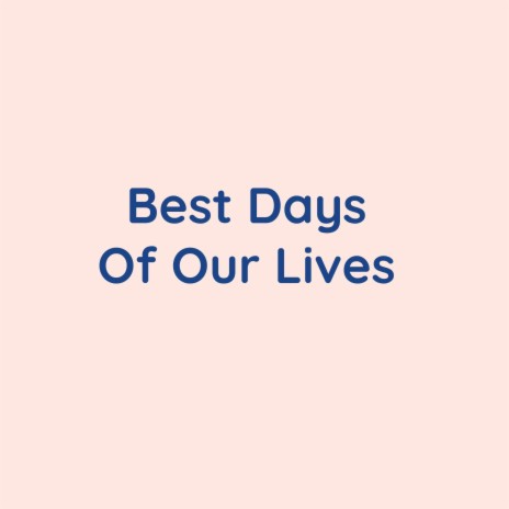 Best Days Of Our Lives | Boomplay Music