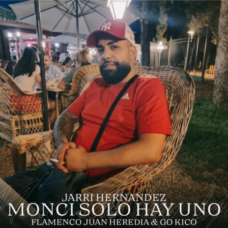 Monci Sólo Hay Uno ft. Flamenco Juan Heredia & Jarri Hernandez | Boomplay Music