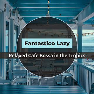 Relaxed Cafe Bossa in the Tropics