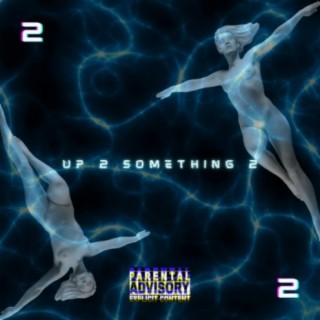 Up 2 Something 2