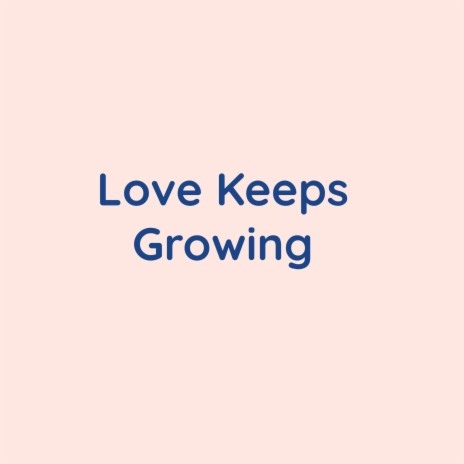 Love Keeps Growing | Boomplay Music