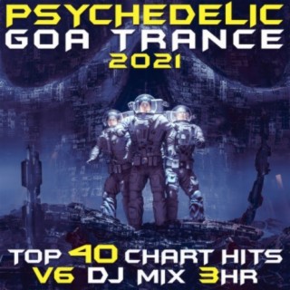 Psychedelic Goa Trance 2021 Top 40 Chart Hits, Vol. 6 DJ Mix 3Hr