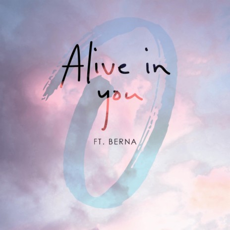 Alive in you ft. Berna