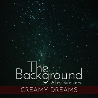 The Background - Creamy Dreams