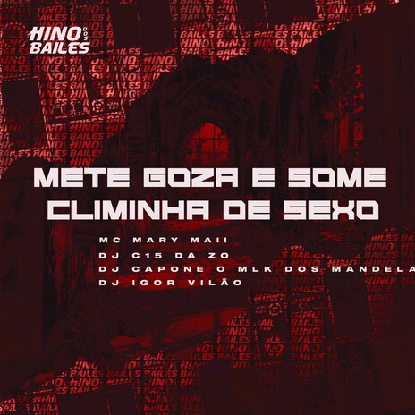 Mete Goza e Some Climinha de Sexo ft. DJ Capone o Mlk dos Mandela, DJ C15 Da ZO & DJ Igor Vilão | Boomplay Music