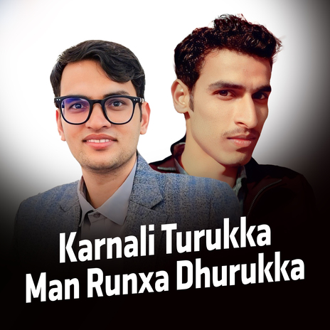 Karnali Turukka - Man Runxa Dhurukka ft. Jhalak Bhatta | Boomplay Music