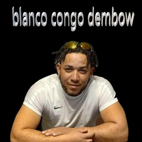 Blanco Congo dembow | Boomplay Music