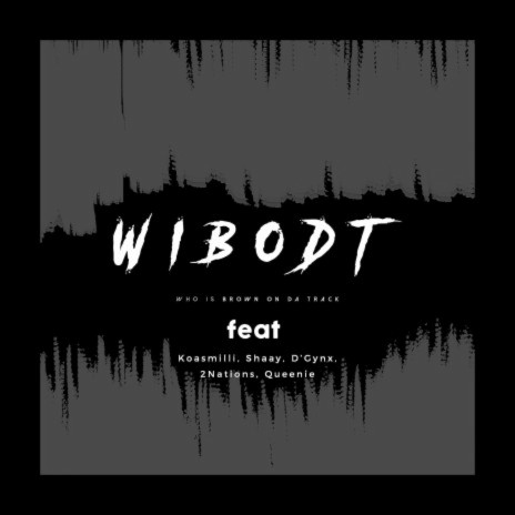 Wibodt ft. 2Nations, Queenie, DGynx, Shaay & Koasmilli | Boomplay Music