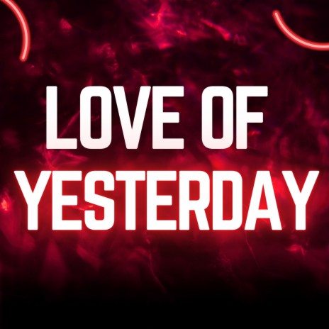 Love of Yesterday ft. VENTANO RD