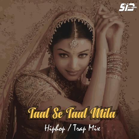 Taal Se Taal Mila (Trap Mix) | Boomplay Music