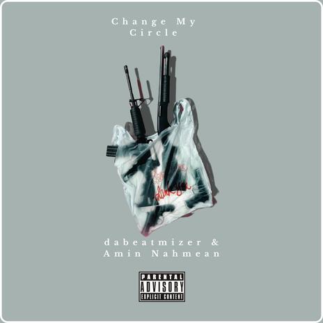 Change My Circle ft. Amin Nahmean | Boomplay Music