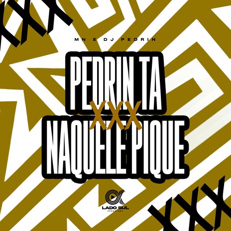 Pedrin ta naquele pique ft. DJ Pedrin & Lado Sul | Boomplay Music